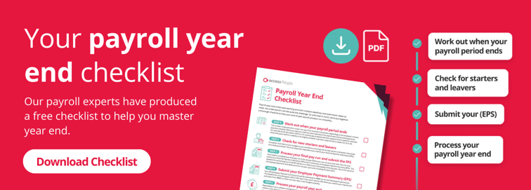Your payroll year end checklist. Our payroll experts have produced a free checklist to help you master year end. Download checklist